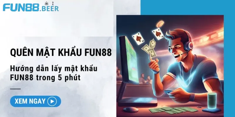 Quên mật khẩu FUN88 phải làm sao