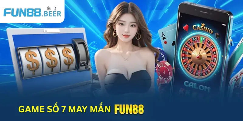 Game bài số 7 may mắn là lựa chọn mà tân thủ nên thử