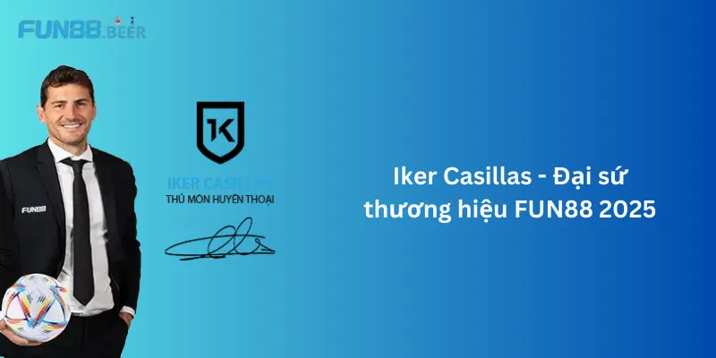 Iker Casillas - Gương mặt đại sứ FUN88 2025