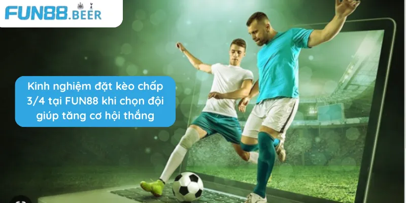 Kinh nghiệm đặt kèo chấp 3/4 giúp tăng cơ hội thắng 