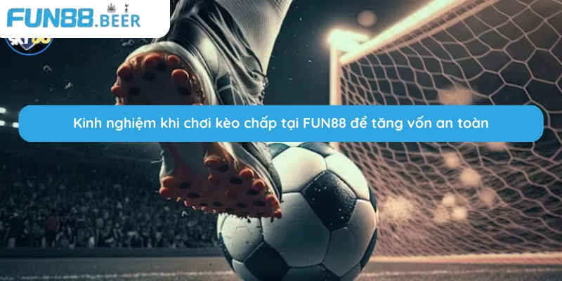 Kinh nghiệm đặt kèo chấp 3/4 giúp tăng vốn an toàn