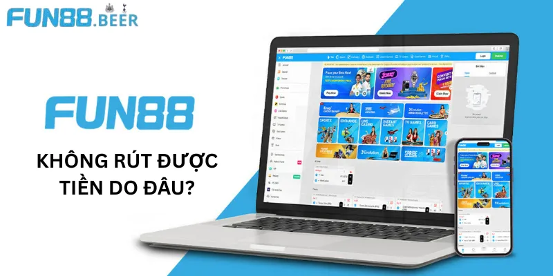Nguyên nhân FUN88 không rút được tiền là do bạn nhập sai thông tin