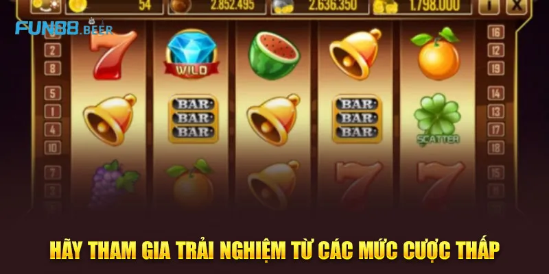 Tham gia game từ mức cược thấp nhất